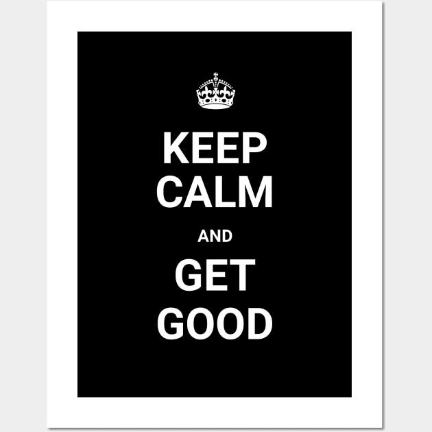 Keep Calm And GET GOOD (Git Gud) Wall Art by ORENOB